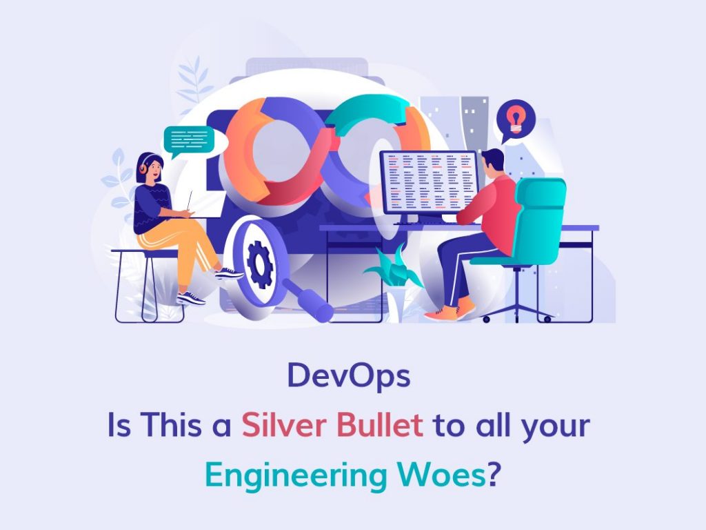 DevOps - Is This a Silver Bullet to all your Engineering Woes?