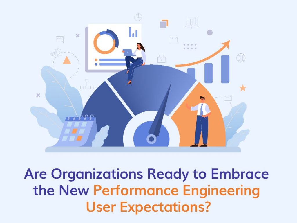 Are Organizations Ready to Embrace the New Performance Engineering User Expectations?
