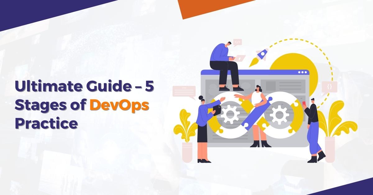 5 Stages of DevOps | The Ultimate Guide
