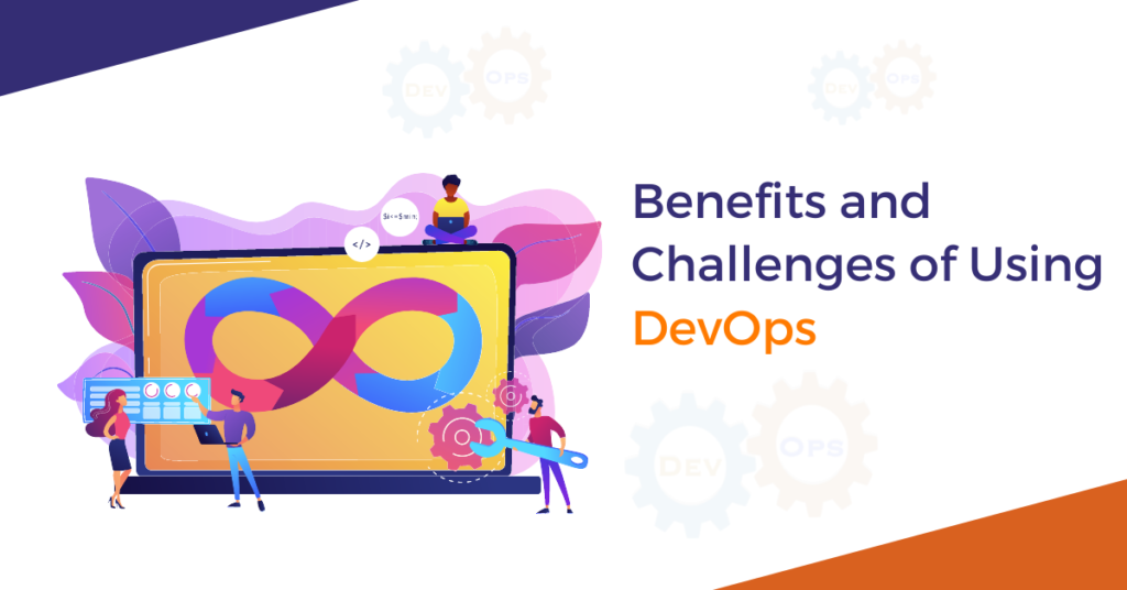 Benefits and Challenges of Using DevOps