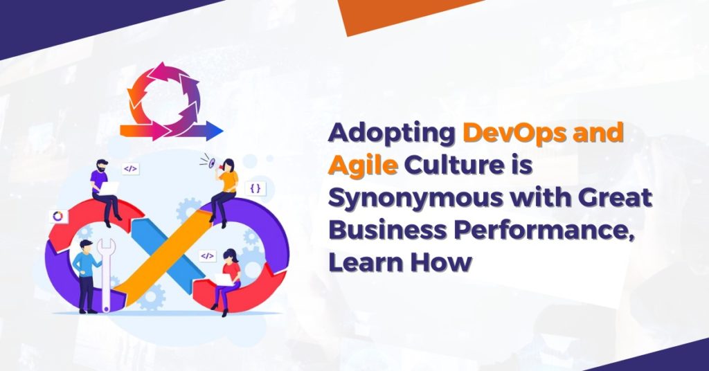 Adopting DevOps and Agile Culture is Synonymous with Great Business Performance - Learn How