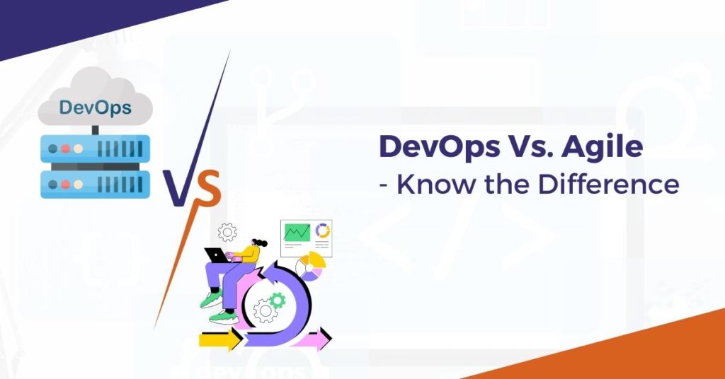 DevOps Vs. Agile - Know the Difference