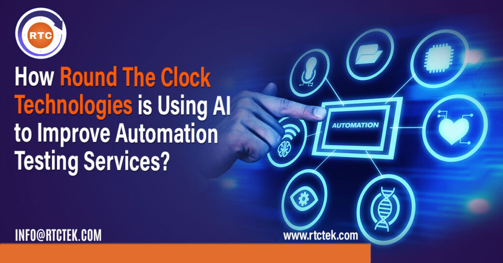 Learn How Round The Clock Technologies is Using AI to Improve Automation Testing Services