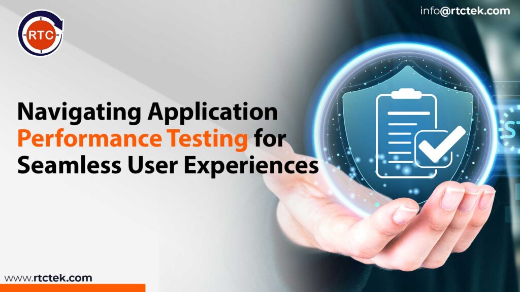 Navigating Application Performance Testing for Seamless User Experiences | Round The Clock Technologies