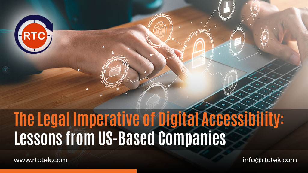 The Legal Imperative of Digital Accessibility Lessons from US-Based Companies- Round The Clock Technologies