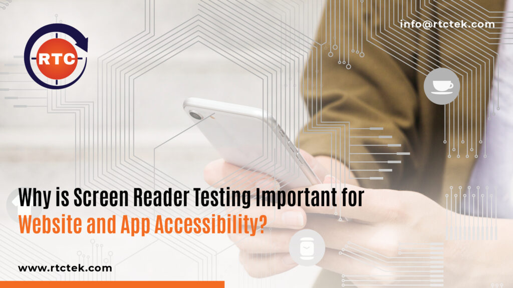 Why is Screen Reader Testing Important for Website and App Accessibility | Round The Clock Technologies