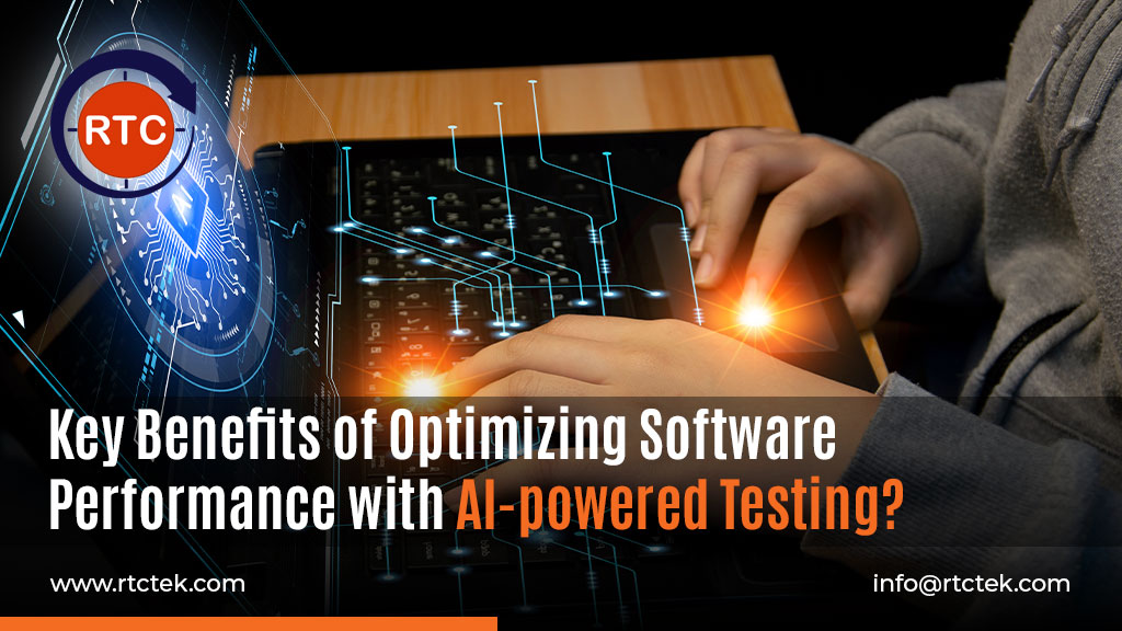 Key Benefits of Optimizing Software Performance with AI-powered Testing | Round The Clock Technologies