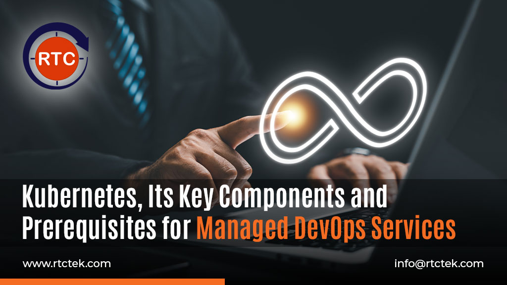 Kubernetes, Its Key Components and Prerequisites for Managed DevOps Services-Blog Post
