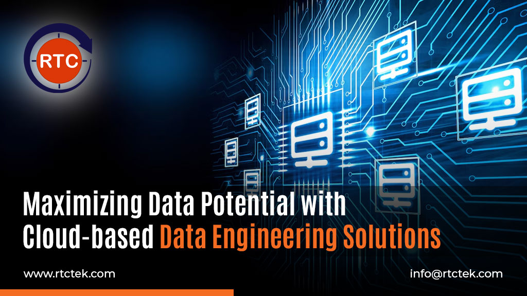 Maximizing Data Potential with Cloud-based Data Engineering Solutions | Round The Clock Technologies