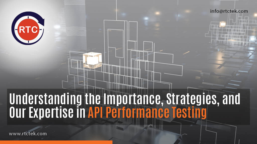 Understanding the Importance, Strategies, and Our Expertise in API Performance Testing | Round The Clock Technologies