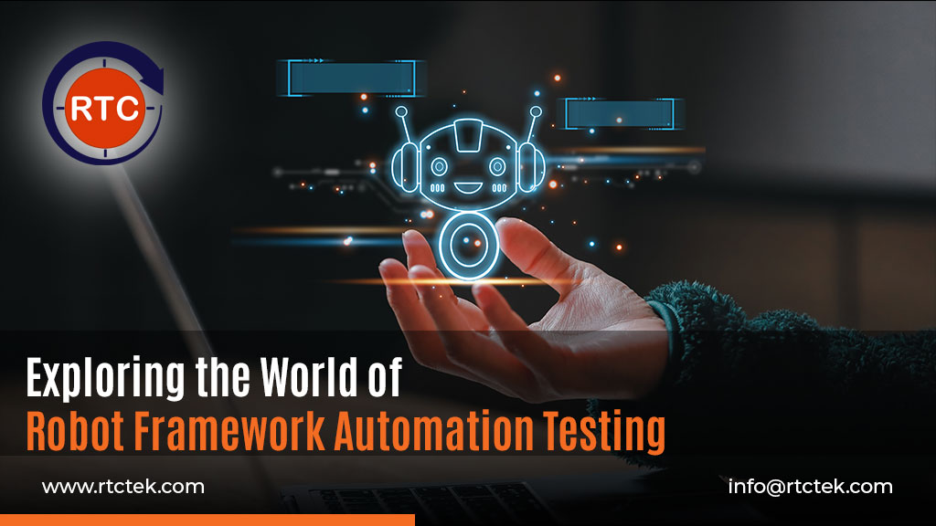 Exploring the World of Robot Framework Automation Testing | Round The Clock Technologies