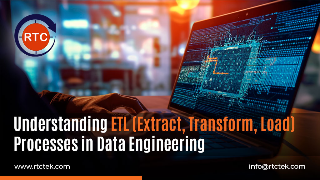 Understanding ETL (Extract, Transform, Load) Processes in Data Engineering | Round The Clock Technologies