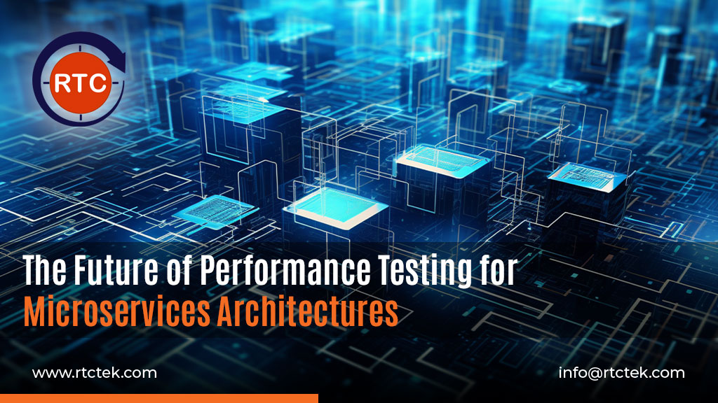 The Future of Performance Testing for Microservices Architectures | Round The Clock Technologies
