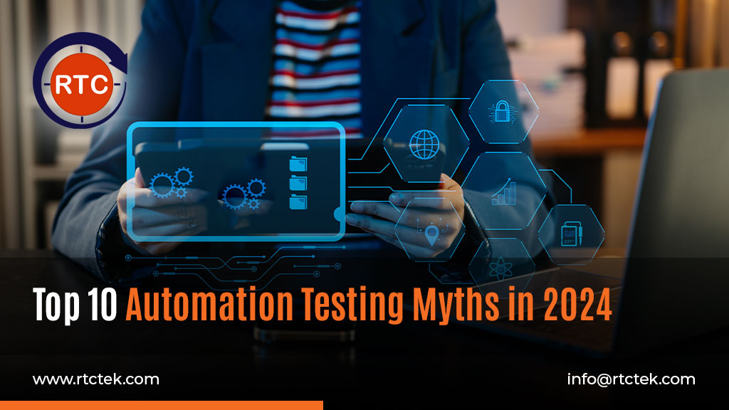 Top 10 Automation Testing Myths in 2024 | Round The Clock Technologies