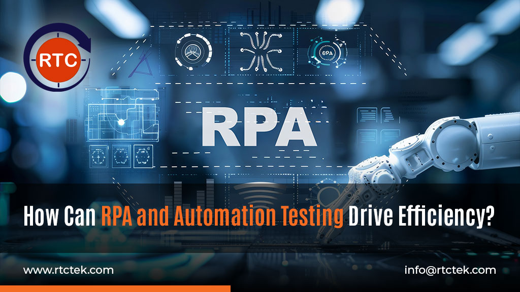 How Can RPA and Automation Testing Drive Efficiency | Round The Clock Technologies