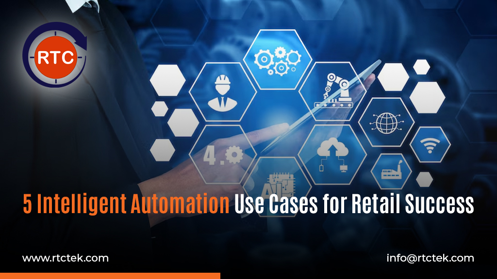 5 Intelligent Automation Use Cases for Retail Success | RTCTek